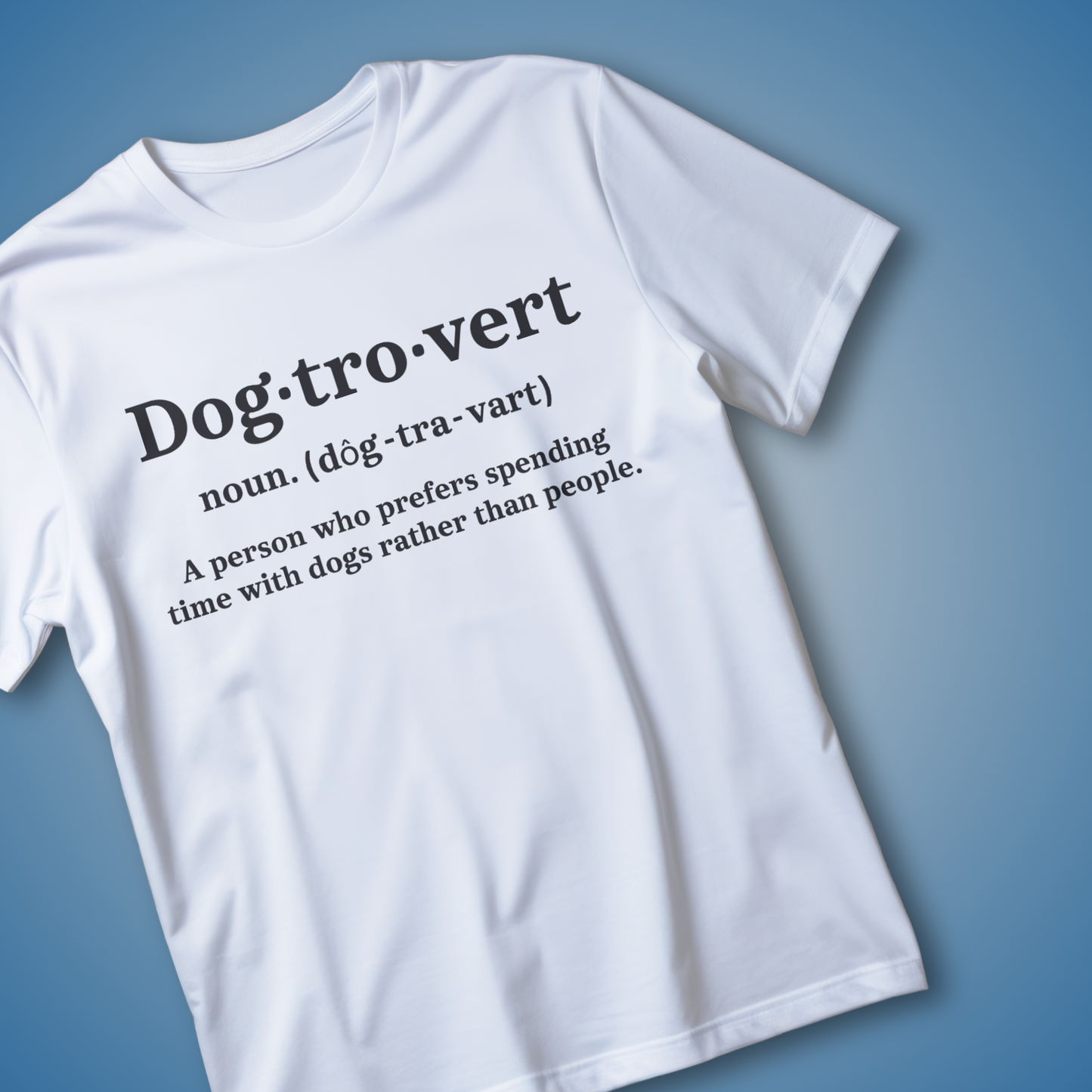DOGTROVERT Tee – For Humans Who Prefer Dogs Over… Humans.