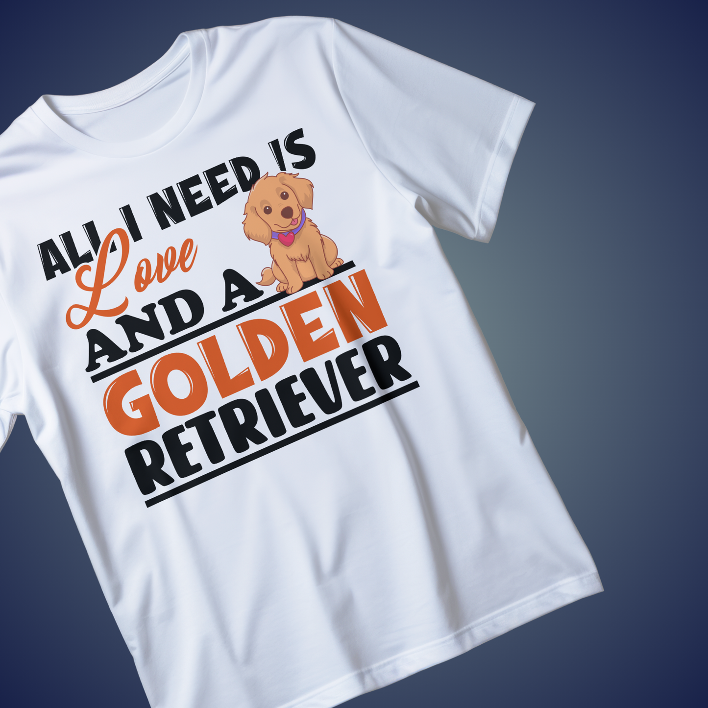 ALL YOU NEED IS LOVE AND A GOLDEN RETRIEVER" T-Shirt – Cute Dog Lover Gift Tee