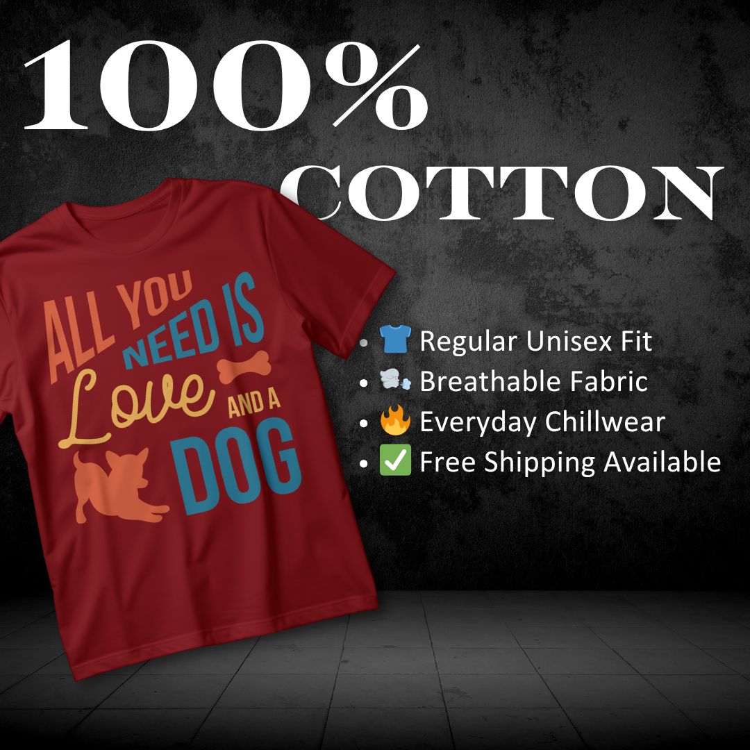 ALL YOU NEED IS A LOVE AND A DOG" T-Shirt – Fun Pet Lover Tee for Dog Enthusiasts