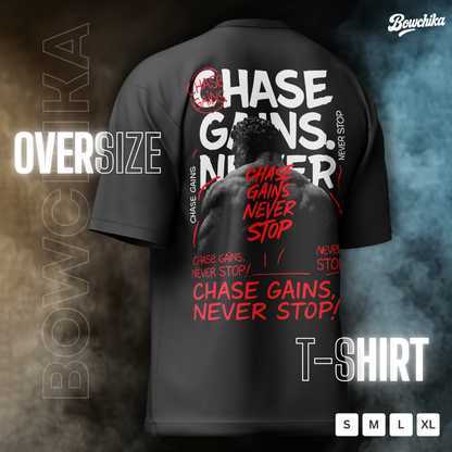 CHASE GAINS NEVER STOP Oversized