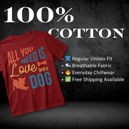 ALL YOU NEED IS A LOVE AND A DOG" T-Shirt – Fun Pet Lover Tee for Dog Enthusiasts